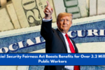 Social Security Fairness Act Boosts Benefits for Over 3.2 Million Public Workers