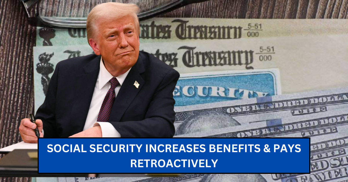 Social Security Increases Benefits & Pays Retroactively