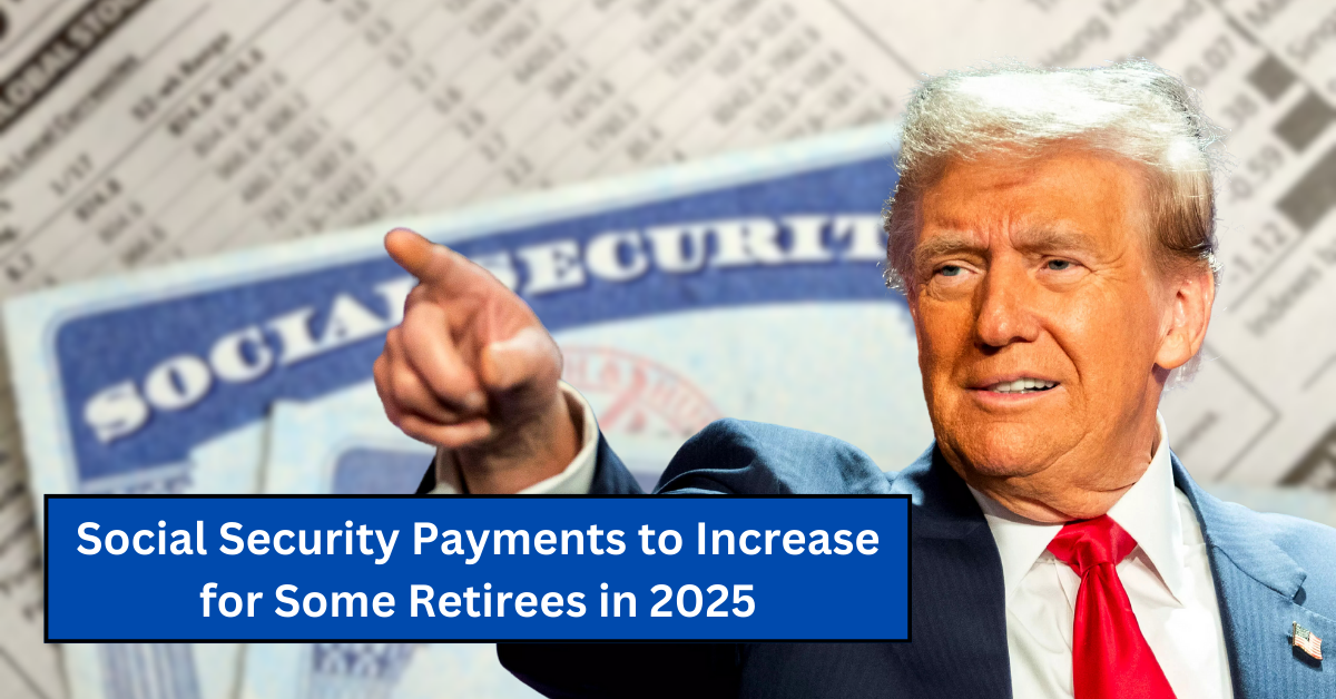 Social Security Payments to Increase for Some Retirees in 2025