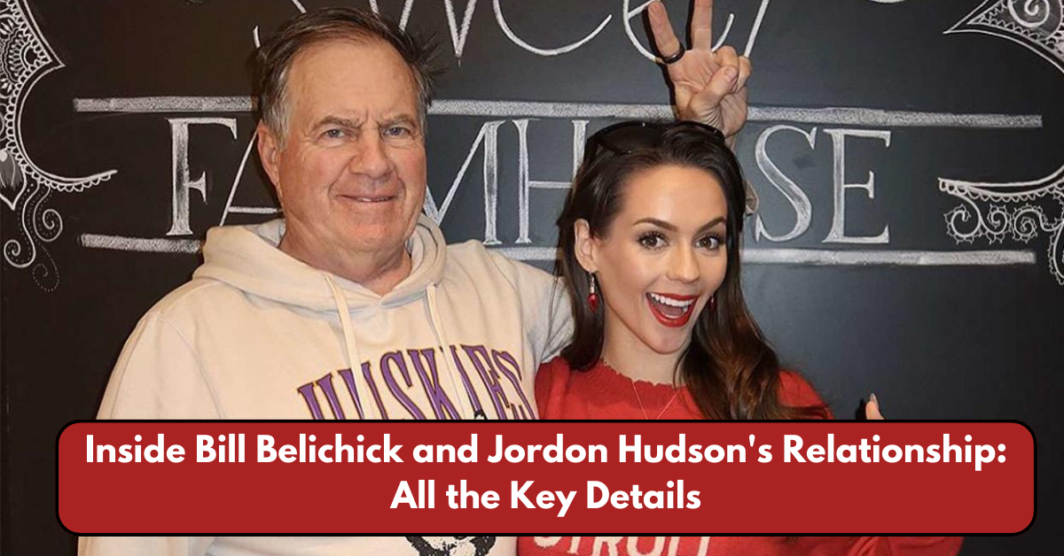 Inside Bill Belichick and Jordon Hudson's Relationship: All the Key Details