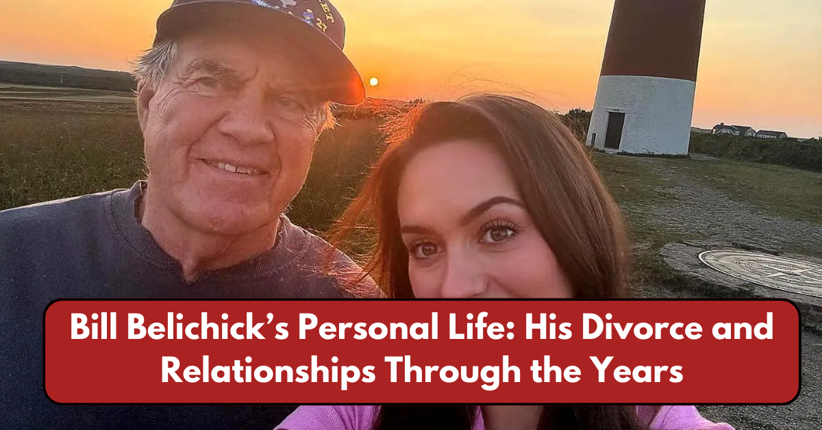 Bill Belichick’s Personal Life: His Divorce and Relationships Through the Years