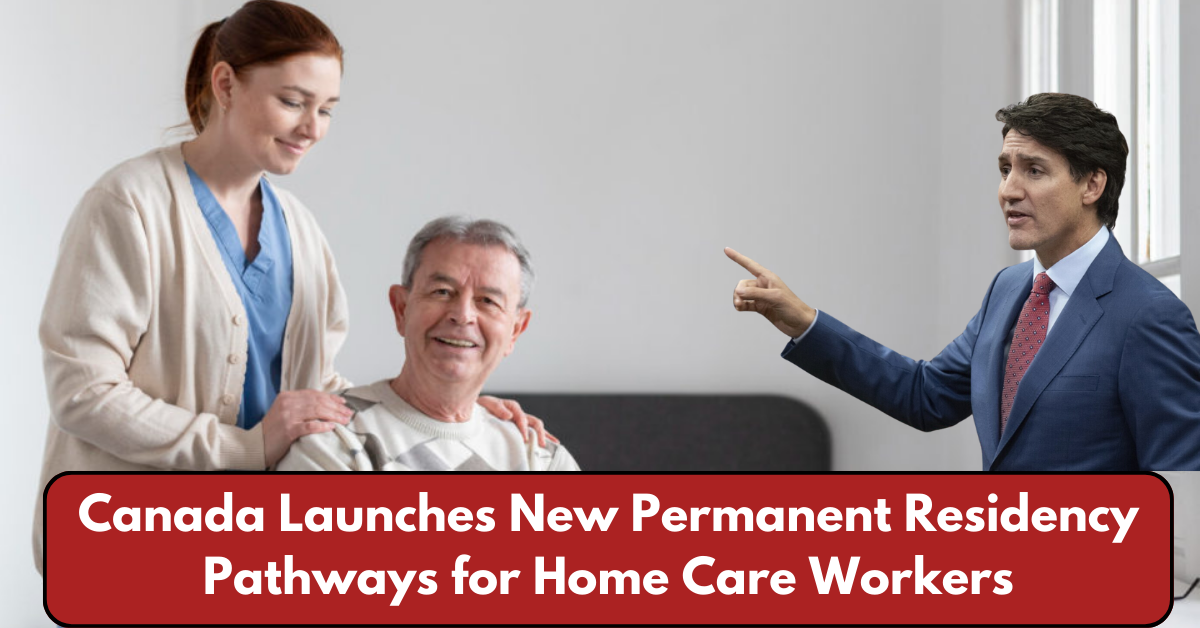 Canada Launches New Permanent Residency Pathways for Home Care Workers