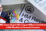 HMRC Issues Urgent Warning to Millions Contributing £400 Monthly to Personal Pensions