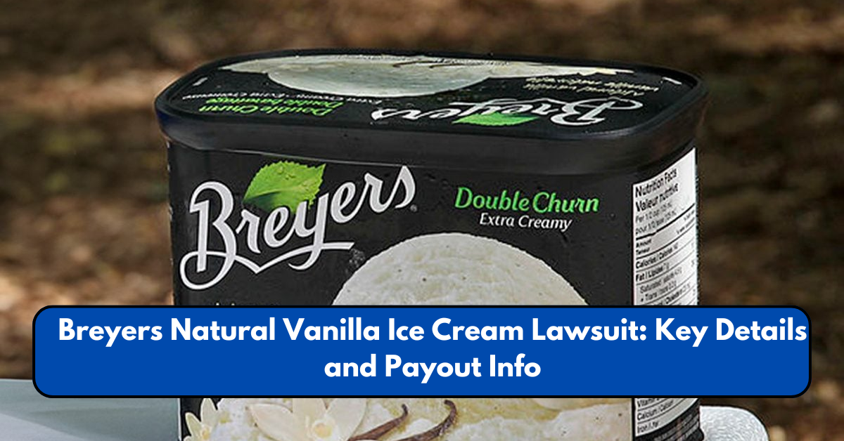 Breyers Natural Vanilla Ice Cream Lawsuit: Key Details and Payout Info