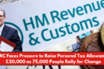 HMRC Faces Pressure to Raise Personal Tax Allowance to £20,000 as 75,000 People Rally for Change