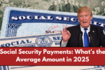 Social Security Payments: What’s the Average Amount in 2025