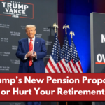 Will Trump’s New Pension Proposal Help or Hurt Your Retirement?