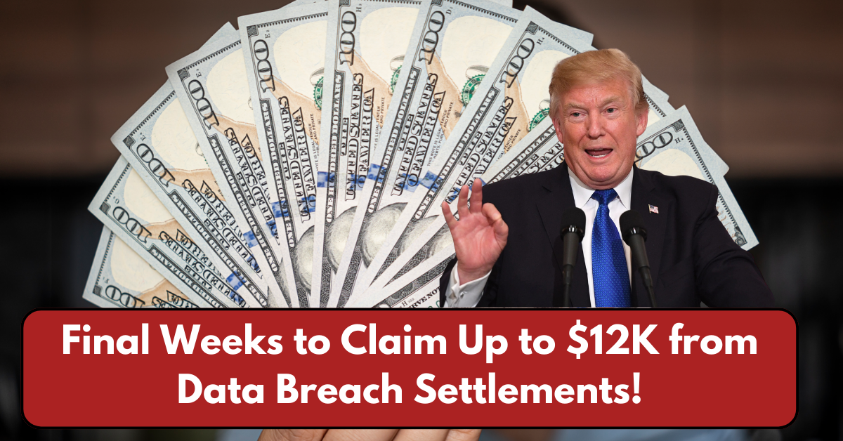 Final Weeks to Claim Up to $12K from Data Breach Settlements!