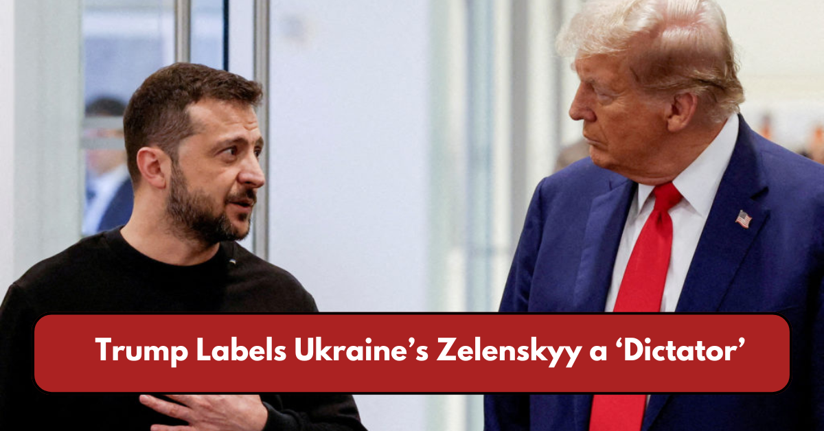 Trump Labels Ukraine’s Zelenskyy a ‘Dictator,’ Escalating Diplomatic Tensions