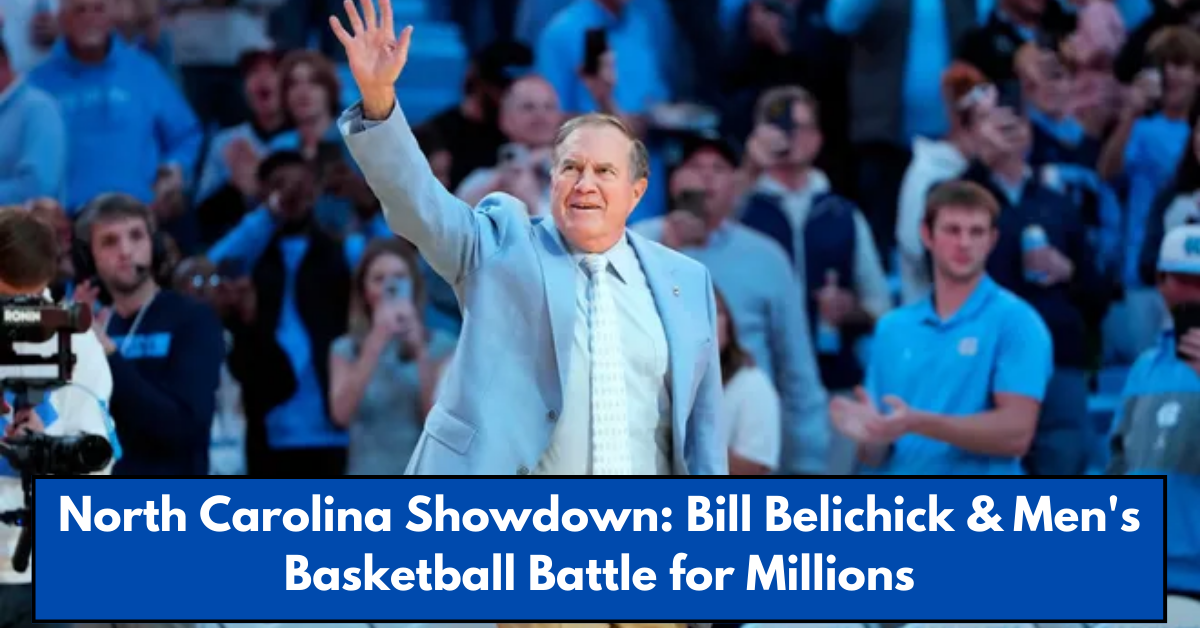 North Carolina Showdown: Bill Belichick & Men's Basketball Battle for Millions