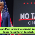 Trump’s Plan to Eliminate Social Security Taxes Faces Harsh Backlash