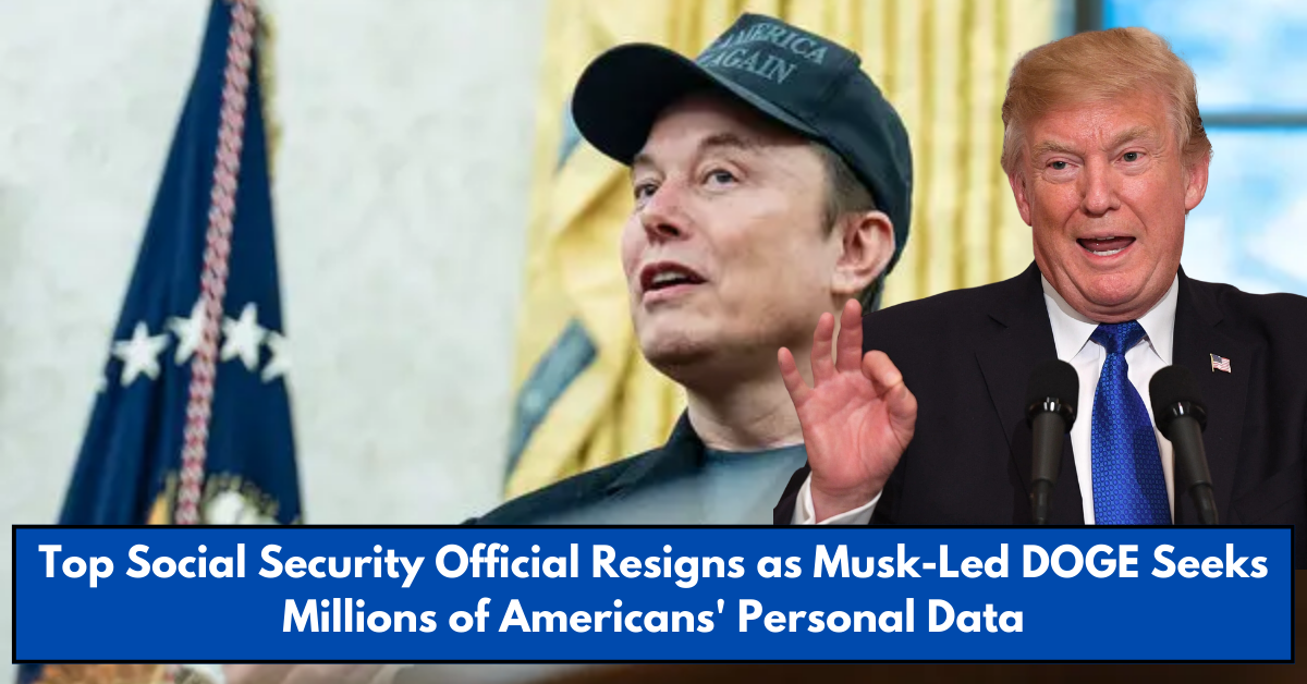 Top Social Security Official Resigns as Musk-Led DOGE Seeks Millions of Americans' Personal Data