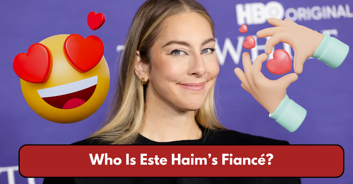 Who Is Este Haim’s Fiancé