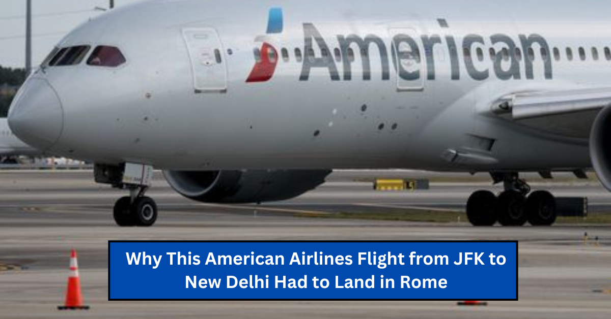 Why This American Airlines Flight from JFK to New Delhi Had to Land in Rome