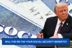 Will the IRS Tax Your Social Security Benefits