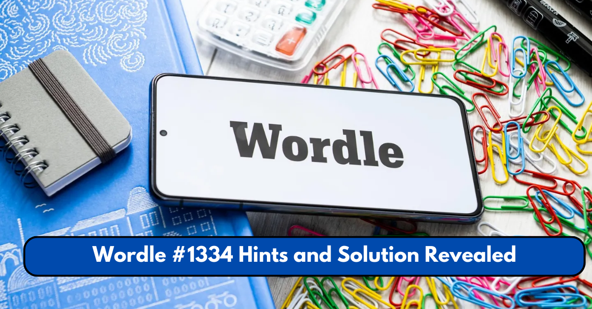 Wordle #1334 Hints and Solution Revealed