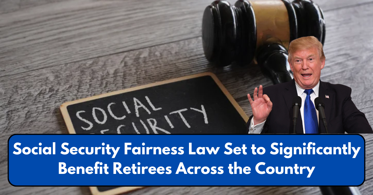 Social Security Fairness Law Set to Significantly Benefit Retirees Across the Country