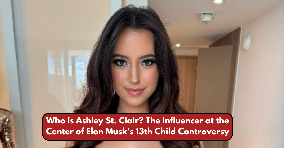 Who is Ashley St. Clair? The Influencer at the Center of Elon Musk’s 13th Child Controversy