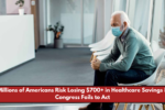 Millions of Americans Risk Losing $700+ in Healthcare Savings if Congress Fails to Act